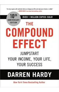 The Compound Effect: Jumpstart Your Income, Your Life, Your Success