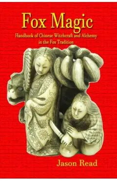 Fox Magic: Handbook of Chinese Witchcraft and Alchemy in the Fox Tradition