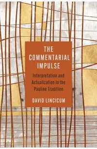 The Commentarial Impulse: Interpretation and Actualization in the Pauline Tradition