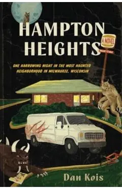 Hampton Heights: One Harrowing Night in the Most Haunted Neighborhood in Milwaukee, Wisconsin