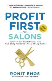 Profit First for Salons: Transform Your Salon Business from a Cash-Eating Monster to a Money-Making Machine