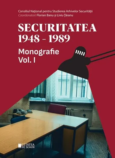 Securitatea (1948-1989). Monografie (Vol. 1) - Paperback brosat - Florian Banu, Liviu Ţăranu