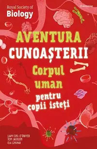 Aventura cunoașterii. Corpul uman pentru copii isteți (Vol. 3) - Paperback - Liam Cini-O’Dwyer, Tom Jackson, Ola Szpunar