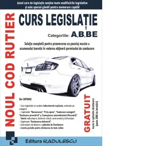 Noul cod rutier. Curs legislatie categoriile A, B, BE. Editia 2026