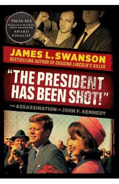 The President Has Been Shot!: The Assassination of John F. Kennedy