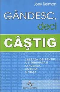 Gândesc, deci câștig. Creează idei pentru a-ți îmbunătăți afacerea, cariera și viața - Paperback - Joey Reiman