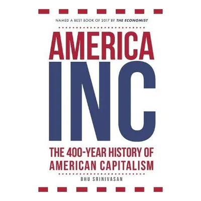 America, Inc : The Promise and Power of American Capitalism