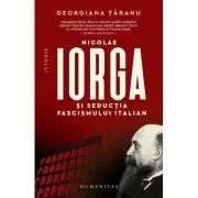 Nicolae Iorga si seductia fascismului italian