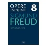Nevroza la copil Opere Esentiale, volumul 8