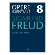 Nevroza la copil Opere Esentiale, volumul 8