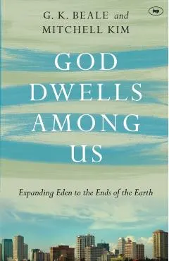 God Dwells Among Us: Expanding Eden to the Ends of the Earth