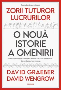 Zorii tuturor lucrurilor - Hardcover - David Graeber, David Wengrow