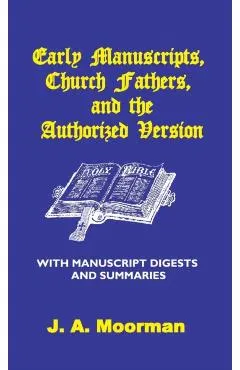 Early Manuscripts, Church Fathers and the Authorized Version with Manuscript Digests and Summaries