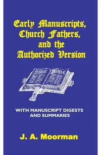 Early Manuscripts, Church Fathers and the Authorized Version with Manuscript Digests and Summaries
