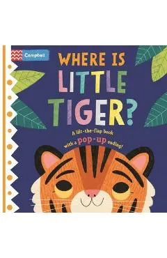 Where Is Little Tiger?: The Lift-The-Flap Book with a Pop-Up Ending!