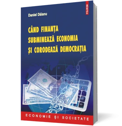 Cind finanta submineaza economia si corodeaza democratia