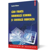 Cind finanta submineaza economia si corodeaza democratia