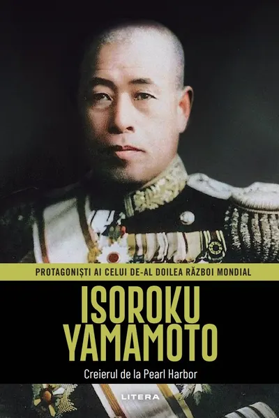 Isoroku Yamamoto. Volumul 18. Protagonisti ai celui de-al Doilea Razboi Mondial