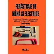 Ferastraie de mana si electrice. Prezentare, utilizare, intretinere, reparatii