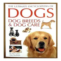 The Ultimate Encyclopedia of Dogs, Dog Breeds & Dog Care, Peter Larkin, Mike Stockman