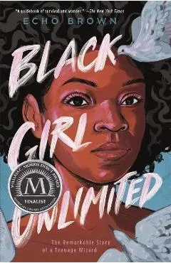 Black Girl Unlimited: The Remarkable Story of a Teenage Wizard