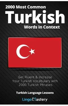 2000 Most Common Turkish Words in Context: Get Fluent & Increase Your Turkish Vocabulary with 2000 Turkish Phrases