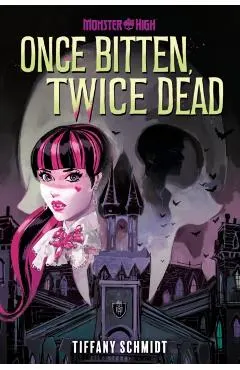 Once Bitten, Twice Dead (a Monster High YA Novel)