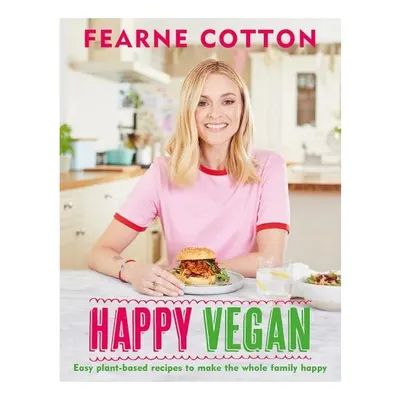 Happy Vegan Easy plant-based recipes to make the whole family happy