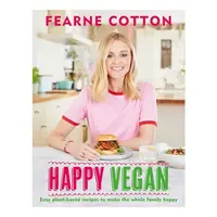 Happy Vegan Easy plant-based recipes to make the whole family happy