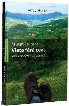 Mutat la tara. Viata fara ceas din Londra in Apuseni