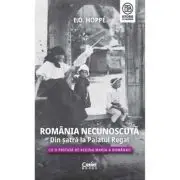 Romania Necunoscuta. Din satra la Palatul regal