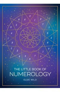 The Little Book of Numerology: A Beginner's Guide to Shaping Your Destiny with the Power of Numbers