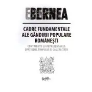 Cadre fundamentale ale gandirii populare romanesti. Contributii la reprezentarea spatiului, timpului si cauzalitatii