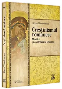 Creștinismul românesc. Martiri și controverse istorice (Vol. 4) - Paperback brosat - Silvan Theodorescu