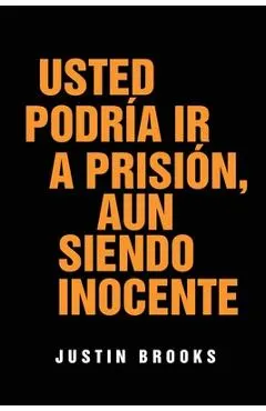Usted Podría Ir A Prisión, Aun Siendo Inocente