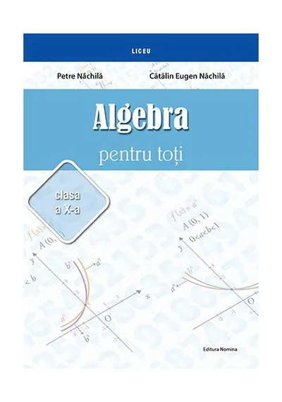 Algebră pentru toți. Clasa a X-a - Paperback brosat - Petre Năchilă, Cătălin Eugen Năchilă
