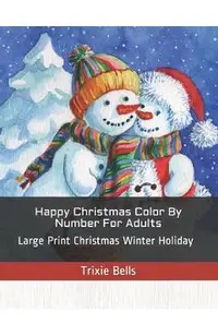 Happy Christmas Color By Number For Adults: Large Print Christmas Winter Holiday