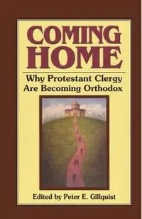 Coming Home: Why Protestant Clergy Are Becoming Orthodox