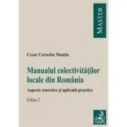 Manualul colectivitatilor locale din Romania. Aspecte teoretice si aplicatii practice. Editia 2