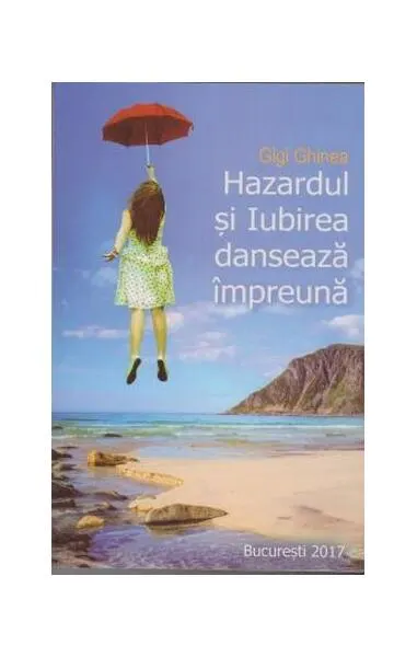 Hazardul și iubirea dansează împreună - Paperback brosat - Gigi Ghinea