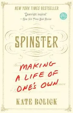 Spinster: Making a Life of One's Own