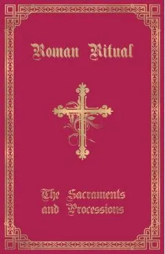The Roman Ritual: Volume I: Sacraments and Processions