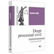 Drept procesual civil. Teoria generala