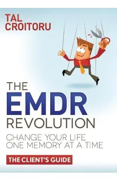 The Emdr Revolution: Change Your Life One Memory at a Time (the Client's Guide)