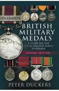 British Military Medals: A Guide for the Collector and Family Historian