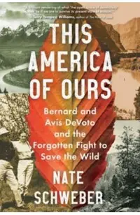 This America of Ours: Bernard and Avis Devoto and the Forgotten Fight to Save the Wild