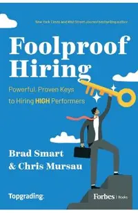 Foolproof Hiring: Powerful, Proven Keys to Hiring High Performers
