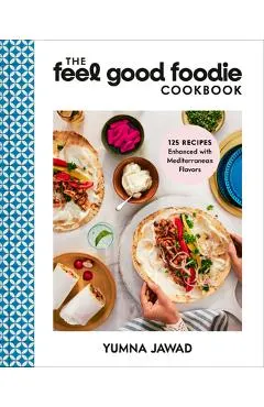 The Feel Good Foodie Cookbook: 125 Recipes Enhanced with Mediterranean Flavors