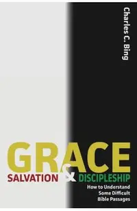 Grace, Salvation, and Discipleship: How to Understand Some Difficult Bible Passages