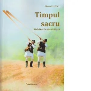 Timpul sacru. Sarbatorile de altadata